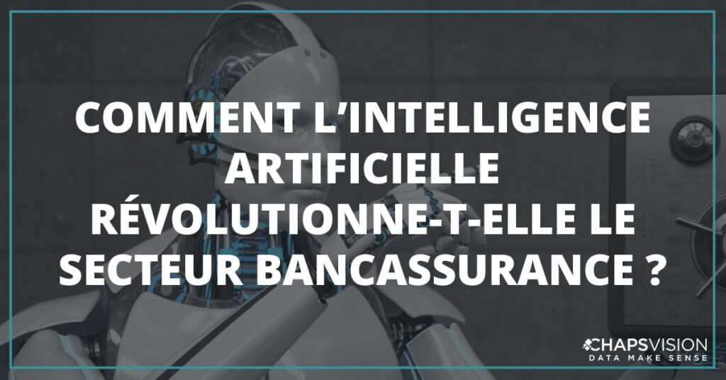 Comment L IA R volutionne t elle Le Secteur Bancassurance ChapsVision comment-l-ia-r-volutionne-t-elle-le-secteur-bancassurance-chapsvision