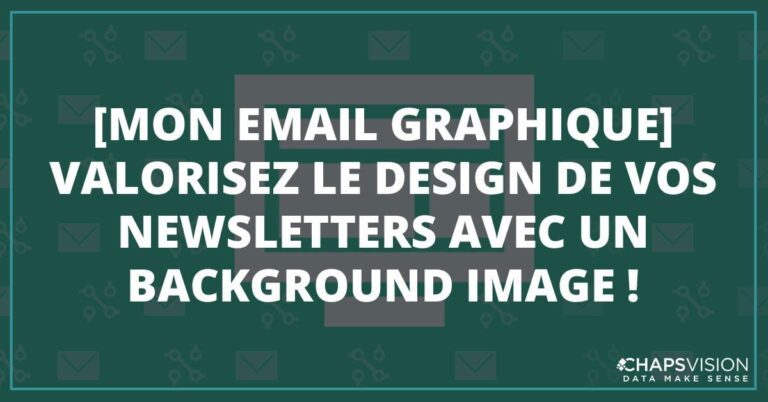 [Mon email graphique] Valorisez le design de vos newsletters avec un background image !