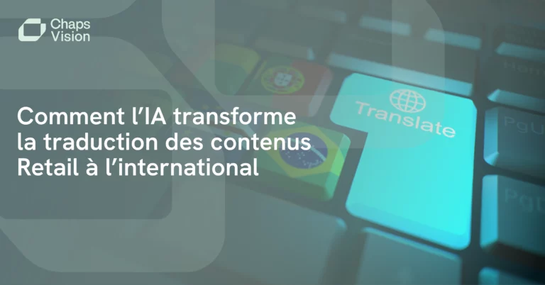 Comment l’IA transforme la traduction des contenus Retail à l’international