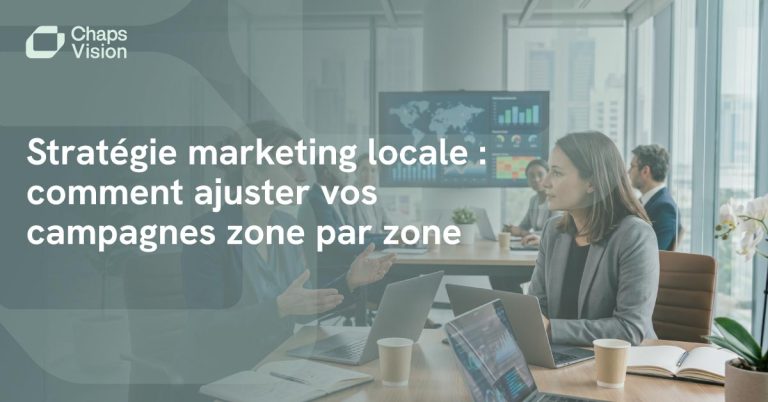 Stratégie marketing locale : ajuster vos campagnes zone par zone