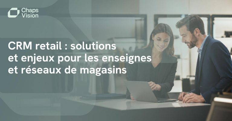 CRM Retail pour les enseignes et les magasins avec ChapsVision